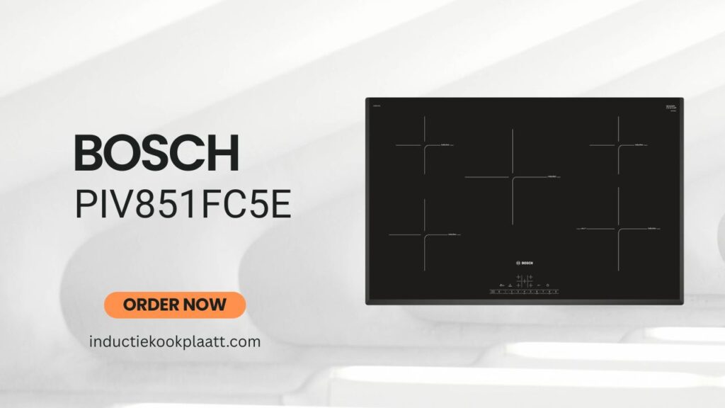 Bosch PIV851FC5E Review